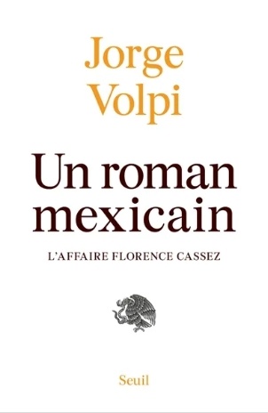 Un roman mexicain : l'affaire Florence Cassez - Jorge Volpi