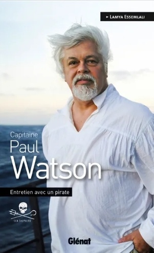 Capitaine Paul Watson : entretien avec un pirate - Paul Watson, Lamya Essemlali