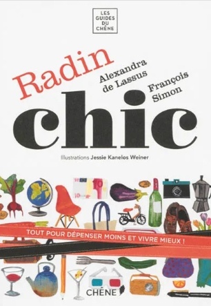 Radin chic : tout pour dépenser moins et vivre mieux ! - Alexandra de Lassus, François Simon