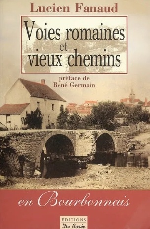 Voies romaines et vieux chemins en Bourbonnais - Lucien Fanaud