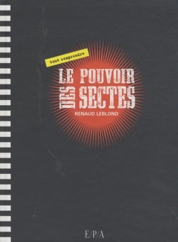Le pouvoir des sectes - Renaud Leblond