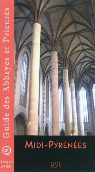 Guide des abbayes et prieurés en région Midi-Pyrénées - Jacques Morel