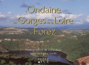L'Ondaine, les Gorges de la Loire, le Forez - Gil Lebois, Jeanluc Epallle
