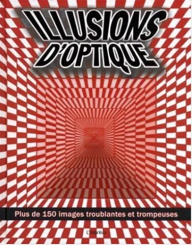Illusions d'optique : plus de 150 images troublantes et trompeuses  - Gareth Moore