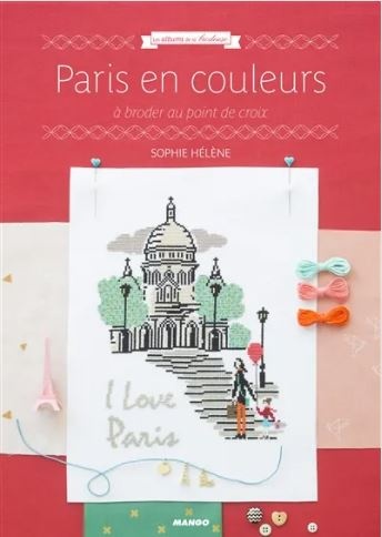 Paris en couleurs : à broder au point de croix - Sophie Hélène