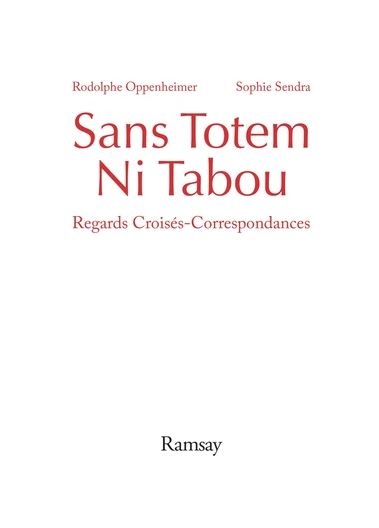 Sans totem ni tabou ; regards croisés - correspondances Rodolphe Oppenheimer, Sophie Sendra