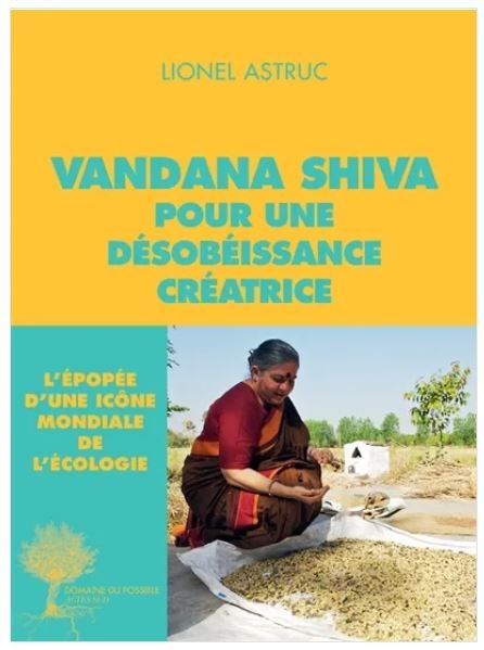 Pour une désobéissance créatrice de Vandana Shiva - Lionel Astruc - Actes Sud