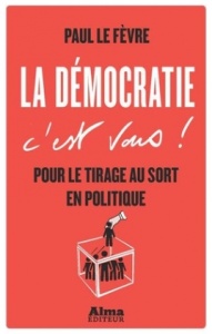 La démocratie c'est vous ! - Paul Le Fèvre