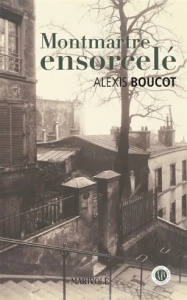 Montmartre ensorcelé - Alexis Boucot