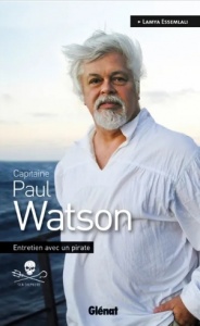 Capitaine Paul Watson : entretien avec un pirate - Paul Watson, Lamya Essemlali