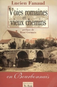 Voies romaines et vieux chemins en Bourbonnais - Lucien Fanaud