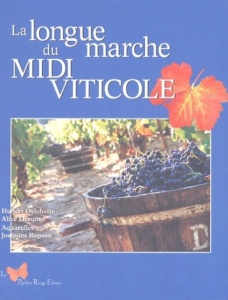 La longue marche du midi viticole - Hubert Delobette, Alice Dorques