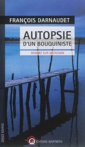 Autopsie d'un bouquiniste - François Darnaudet