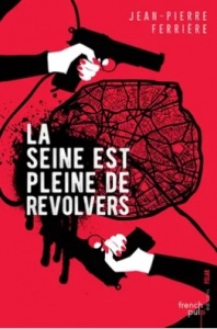 La Seine est pleine de revolvers - Jean-Pierre Ferrière