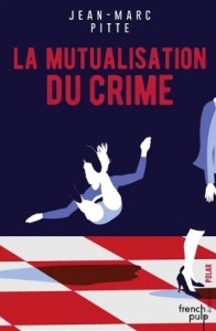 La mutualisation du crime - Jean-Marc Pitte