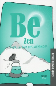 Be zen : pour la paix des méninges de Sylvie Dumon-Josset