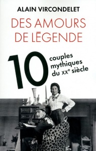 Des amours de légende : dix couples mythiques du XXe siècle de Alain Vircondelet