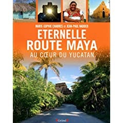 Eternelle route des Mayas Jean-Paul Naddéo, Marie-Sophie Chabres