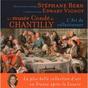 Le musée Condé de Chantilly : l'art de collectionner de Stéphane Bern, Edwart Vignot
