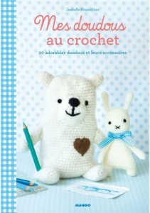 Mes doudous au crochet : 20 adorables doudous et leurs accessoires - Isabelle Kessedjian
