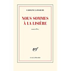 Nous sommes à la lisière - Caroline Lamarche