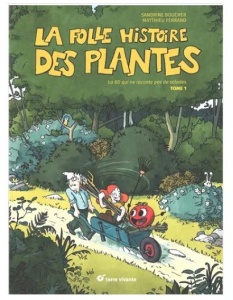 La folle histoire des plantes : la BD qui ne raconte pas de salades. Vol. 1 de S.Boucher, M. Ferrand