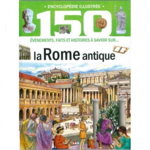 Encyclopédie illustrée  : La Rome Antique
