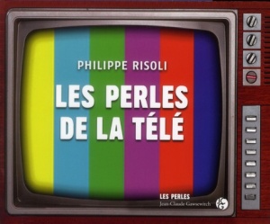 Les perles de la télé - Philippe Risoli