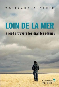 Loin de la mer : à pied à travers les Grandes Plaines - Wolfgang Büscher