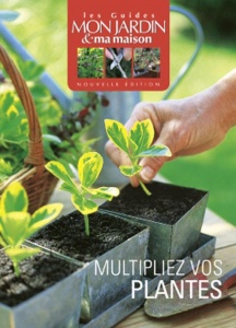 Multipliez vos plantes  chez Glénat - Les guides Mon jardin & ma maison