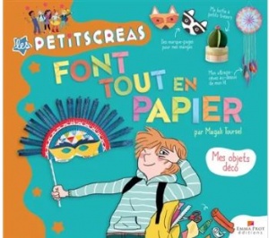 Les petitscréas font tout en papier : mes objets déco - Magali Toursel
