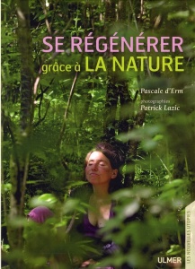 Se régénérer grâce à la nature - Pascale d' Erm, Patrick Lazic